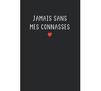 Jamais sans mes connasses: Carnet de notes Humour Jamais sans mes connasses - 100 pages lignées - cadeau original drôle copines