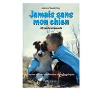 Jamais Sans Mon Chien - Leçons De Vie Inspirantes Et Authentiques