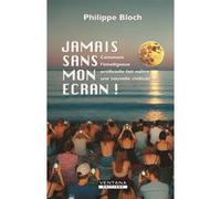 Jamais sans mon écran ! Philippe Bloch (Auteur)