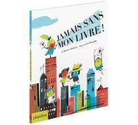 Fred Benaglia – Jamais sans mon livre ! – Album éveil dès la naissance – Relié