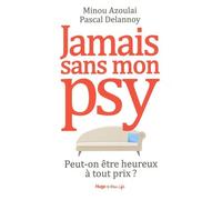 Jamais Sans Mon Psy - Peut-On Être Heureux À Tout Prix ?