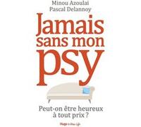 Jamais sans mon psy - Peut-on être heureux à toutprix ? Pascal Delannoy (Auteur)