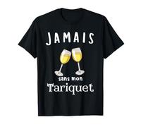 Jamais Sans Mon Tariquet Humour Apéro T-Shirt