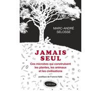 Jamais seul Ces microbes qui construisent les plantes, les animaux et les civilisations - Marc-André Selosse - Actes sud - broché - Essai