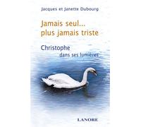 Jamais seul... plus jamais triste - Christophe dans ses lumières - Jacques Dubourg - Lanore - broché - Récit