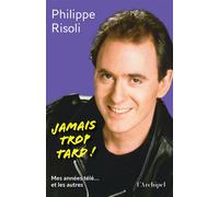 Jamais trop tard ! - Mes années télé... et les autres - Philippe Risoli - Archipel Eds De L' - broché - Essai