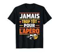 Jamais trop tôt pour l'apéro Humour T-Shirt