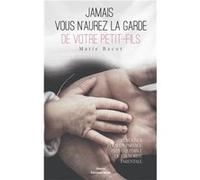 Jamais vous n'aurez la garde de votre petit-fils Marie Bacot (Auteur)