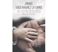 Jamais vous n'aurez la garde de votre petit-fils: Plaidoyer pour un partage plus juste de l'autorité parentale