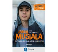 Jamal Musiala. Ein Traum. Ein Ball. Meine Geschichte Offiziell und von Jamal selbst erzählt. Mit noch nie gezeigten Fotos und einem Beitrag von Leroy Sané - Jamal Musiala - Oetinger - ebook (ePub) - L