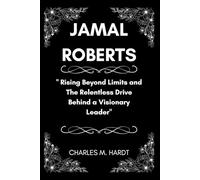 JAMAL ROBERTS: Rising Beyond Limits and The Relentless Drive Behind a Visionary Leader