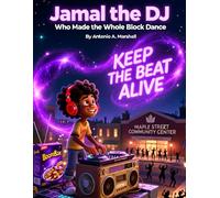Jamal the DJ Who Made the Whole Block Dance: A Young Black Boy, One Beat-Up Turntable, and the Party That Healed a Neighborhood