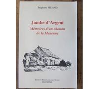 Jambe d'Argent : Mémoires d'un Chouan de la Mayenne