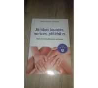 Jambes Lourdes, Varices, Phlébites : Vaincre L'insuffisance Veineuse