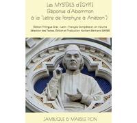 JAMBLIQUE & Marsile FICIN Les MYSTÈRES d'ÉGYPTE (Réponse d'Abammon à la "Lettre de Porphyre à Anébon") (c.320): Édition Trilingue Grec - Latin - ... Édition et Traduction: Norbert-Bertrand BARBE
