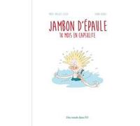Jambon d'épaule - 18 mois en capsulite Marie-Pascale Lescot (Auteur), Fanny Benoît (Dessinateur)