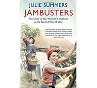 Jambusters: The remarkable story which has inspired the ITV drama Home Fires Summers, Julie (Auteur)