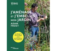 J'aménage et j'embellis mon jardin: 30 projets de bricolage pour personnaliser son extérieur