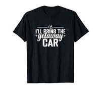 J'amènerai la Voiture Getaway T-Shirt