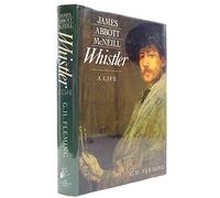 James Abbott McNeill Whistler: A Life