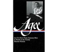 James Agee: Let Us Now Praise Famous Men / A Death in the Family / shorter fiction (LOA #159)