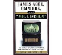 James Agee, Omnibus, And Mr. Lincoln, STUDIES AND DOCUMENTATION IN THE HISTORY OF POPULAR ENTERTAINMENT, NO. 7 William C. Hughes (Auteur)