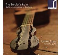 James Akers – The Soldier's Return: Guitar Music Inspired By Scotland – NAXOS