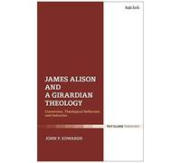 James Alison And A Girardian Theology: Conversion, Theological Reflection, And Induction