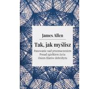 James Allen: Tak jak myślisz As a Man Thinketh (Dzieła Zebrane) Klasyki Manifestacji: 4 książki w 1