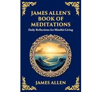 James Allen's Book of Meditations: Daily Reflections for Mindful Living (Large Print Deluxe Edition For Easy Reading)