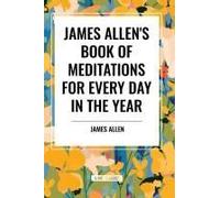 James Allen's Book Of Meditations For Every Day In The Year