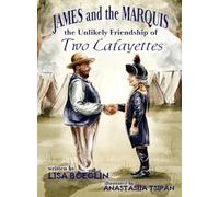James and the Marquis the Unlikely Friendship of Two Lafayettes