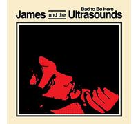 James and the Ultrasounds - Bad to Be Here