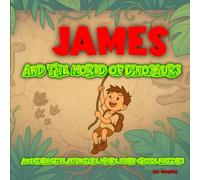 James and the World of Dinosaurs: The adventure where YOU choose the ending!