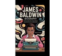 JAMES BALDWIN BIOGRAPHY: The Storyteller Who Changed Minds (Inspirational book for Young Readers)