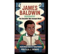 JAMES BALDWIN BIOGRAPHY: The Storyteller Who Changed Minds (Inspirational book for Young Readers)