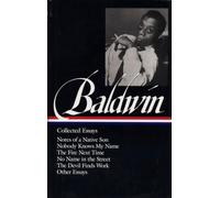 James Baldwin: Collected Essays (LOA #98): Notes of a Native Son / Nobody Knows My Name / The Fire Next Time / No Name in the Street / The Devil Finds Work
