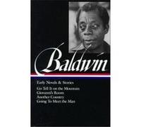 James Baldwin: Early Novels & Stories: Go Tell It on the Mountain / Giovanni's R: (Library of America #97).