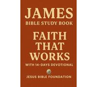 James Bible Study Book: Faith That Works With 14-Days Devotional