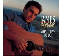 James Bonamy - What I Live to Do By James Bonamy (1999-12-23)