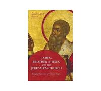 James, Brother Of Jesus, And The Jerusalem Church