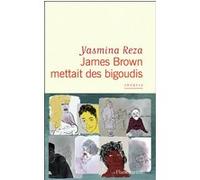 Yasmina Reza – James Brown mettait des bigoudis – Théâtre – Broché