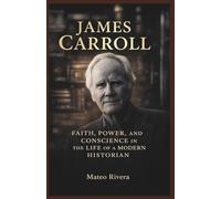James Carroll: Faith, Power, and Conscience in the Life of a Modern Historian