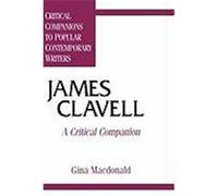 James Clavell, Critical Companions to Popular Contemporary Writers Series Gina MacDonald (Auteur)