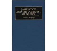 James Cook and the Conquest of Scurvy, CONTRIBUTIONS IN MEDICAL STUDIES Francis E. Cuppage (Auteur)