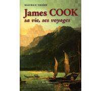 James Cook : sa vie, ses voyages