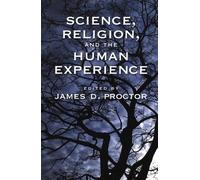 Science, Religion, And The Human Experience