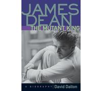 James Dean-The Mutant King: A Biography