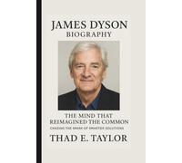 JAMES DYSON: THE MIND THAT REIMAGINED THE COMMON CHASING THE SPARK OF SMARTER SOLUTIONS