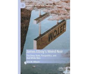 James Ellroy’s Weird Noir: The Deep State, Parapolitics, and Bad White Men